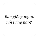 Bạn sẽ giống ai?