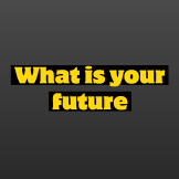 what is your future