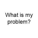 What is my problem