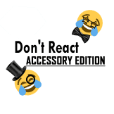 Dont React - Accessory Ed
