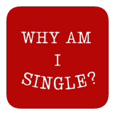 WHY AM I SINGLE