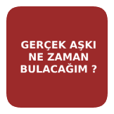 GERÇEK AŞK NE ZAMAN ?